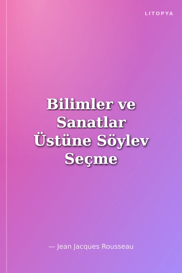 Bilimler ve Sanatlar Üstüne Söylev Seçme Düşünceler