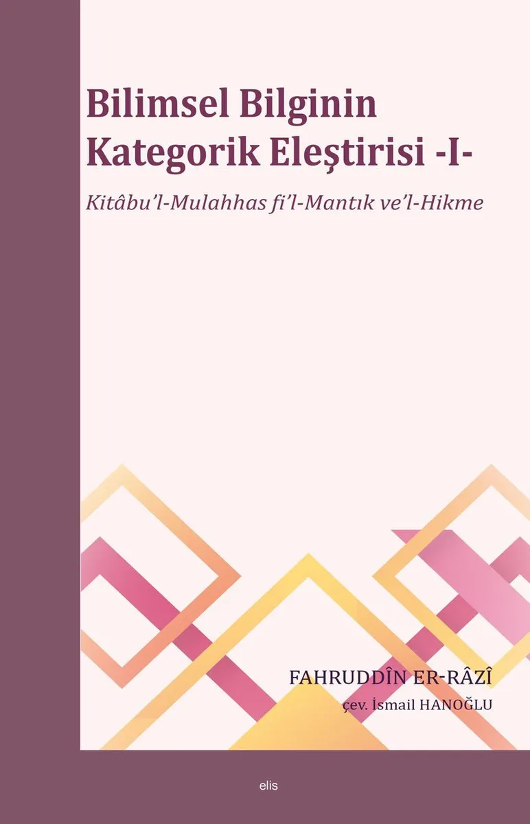Bilimsel Bilginin Kategorik Eleştirisi 1 Kitabu'l-Mulahhas fi'l-Mantık ve'l-Hikme