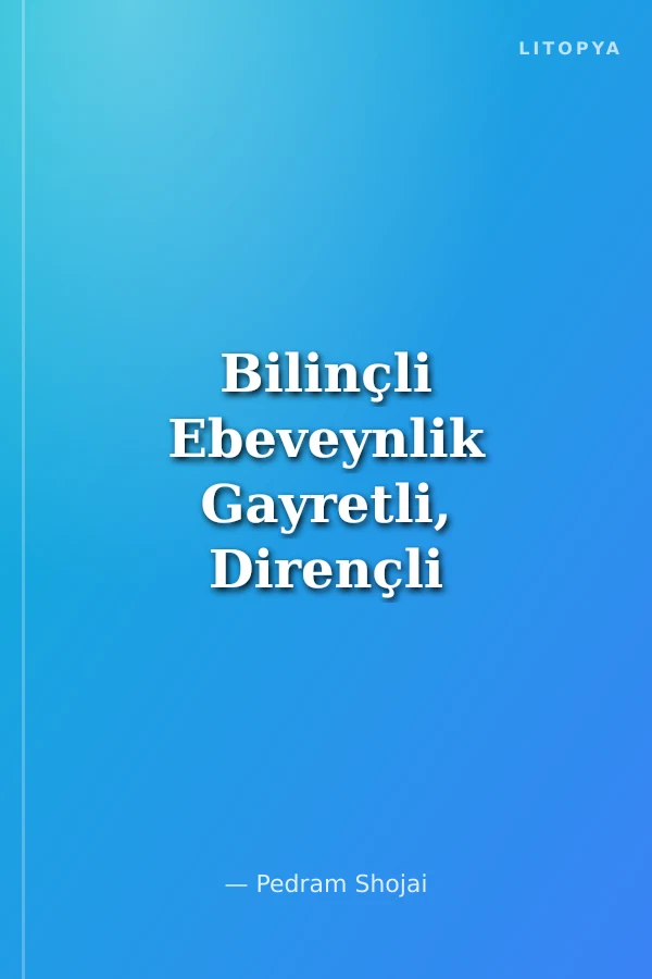 Bilinçli Ebeveynlik Gayretli, Dirençli ve Özgüvenli Çocuk Yetiştirme Rehberi