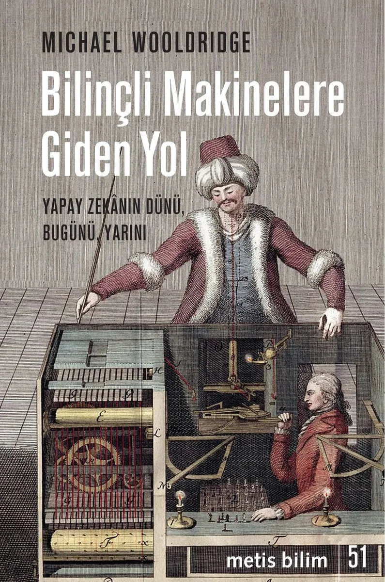 Bilinçli Makinelere Giden Yol Yapay Zekanın Dünü, Bugünü, Yarını