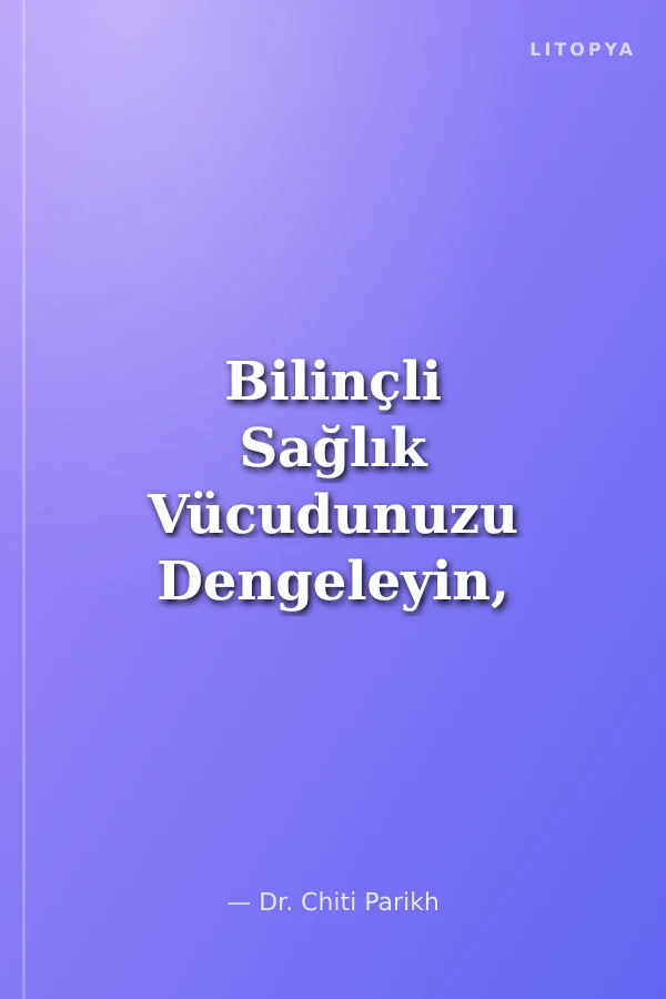 Bilinçli Sağlık Vücudunuzu Dengeleyin, Besleyin ve Gençleştirin