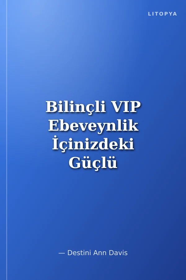 Bilinçli VIP Ebeveynlik İçinizdeki Güçlü Ebeveyni Uyandırın
