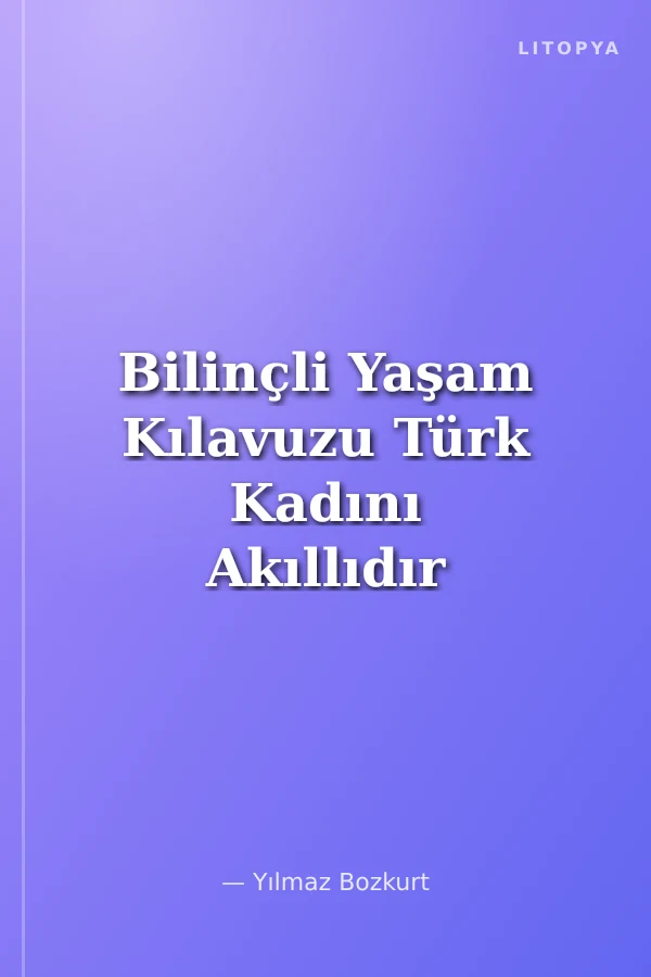 Bilinçli Yaşam Kılavuzu Türk Kadını Akıllıdır