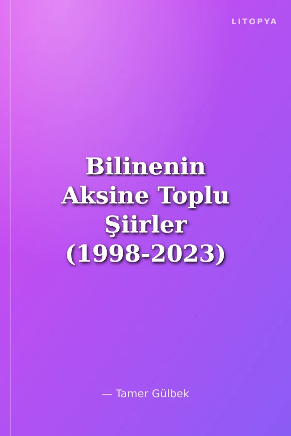 Bilinenin Aksine Toplu Şiirler (1998-2023)
