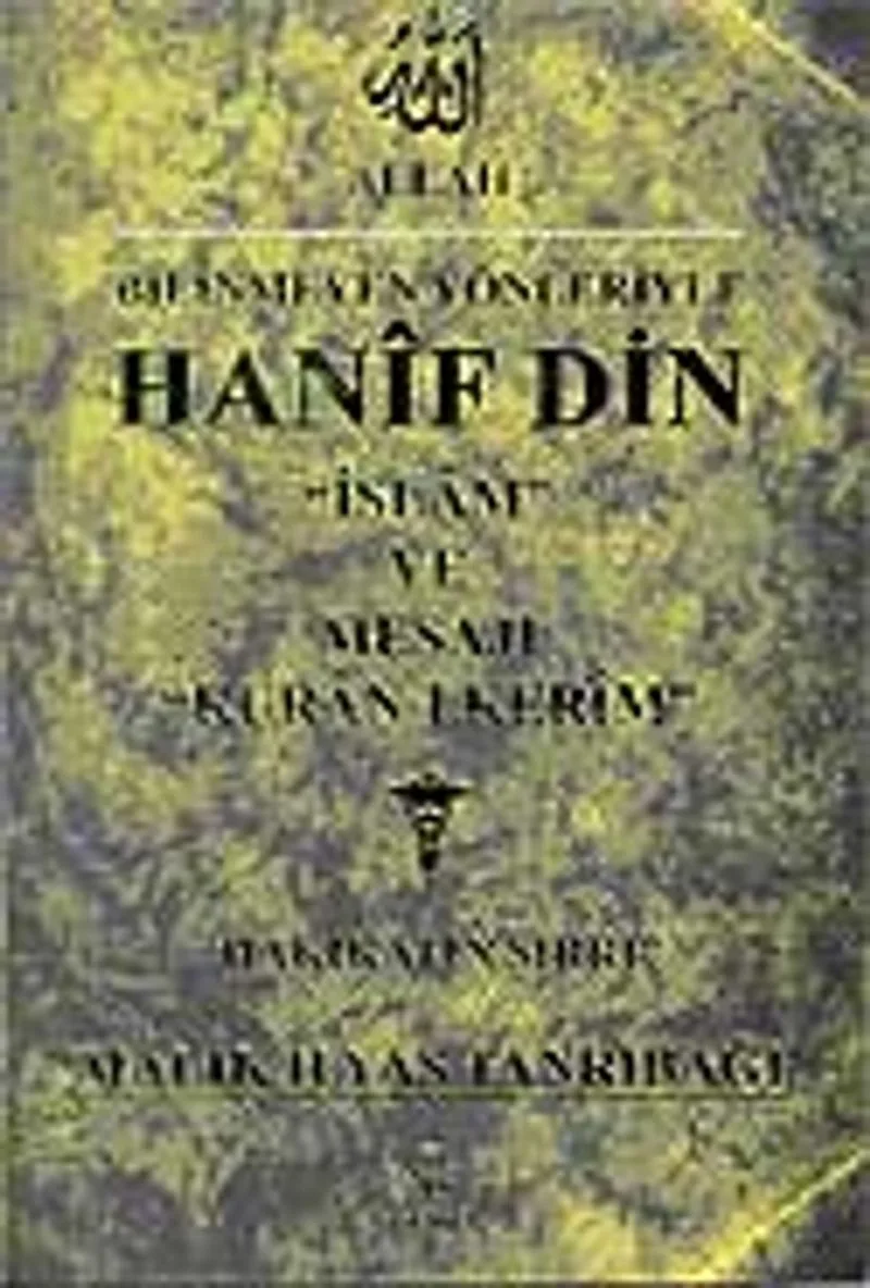 Bilinmeyen Yönleriyle Hanif Din "İslam "ve Mesajı"Kuran-ı Kerim"Hakikatin Sırrı"
