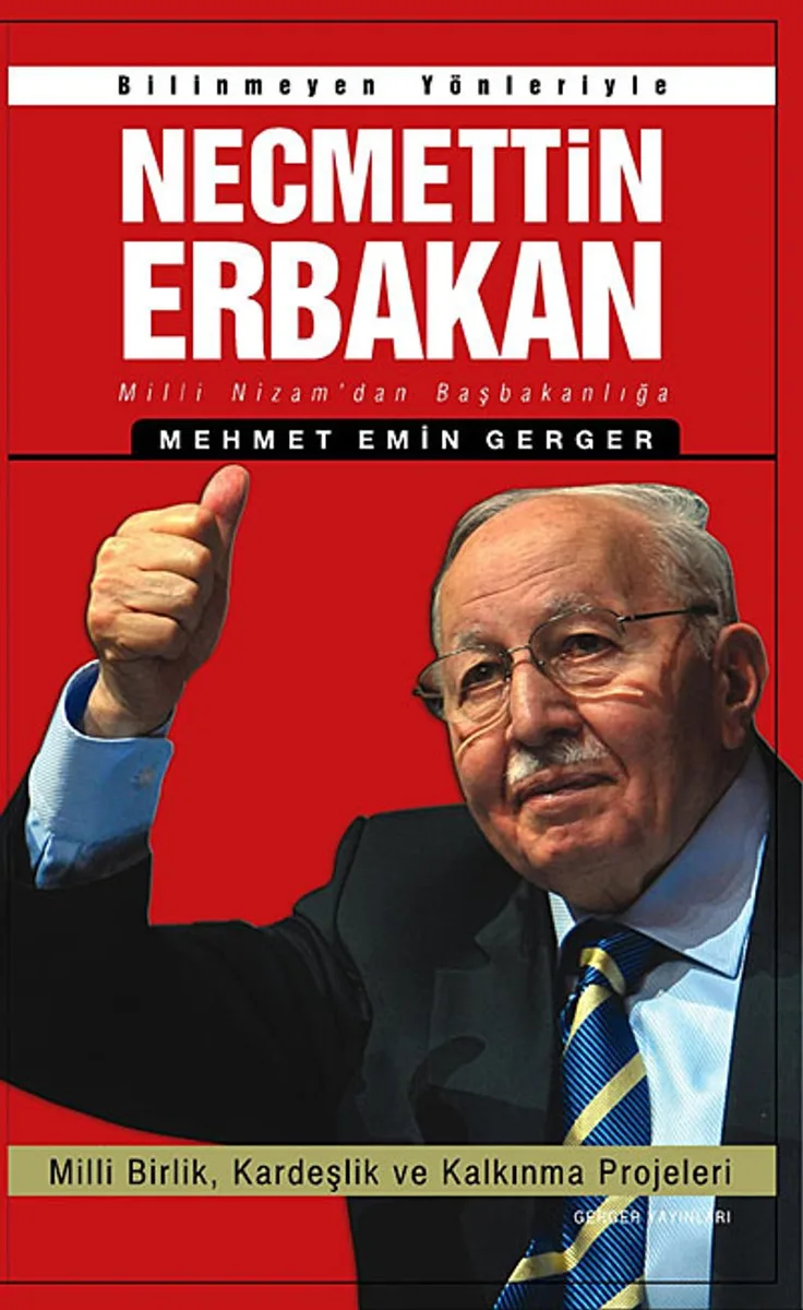 Bilinmeyen Yönleriyle Necmettin Erbakan Milli Nizam'dan Başbakanlığa