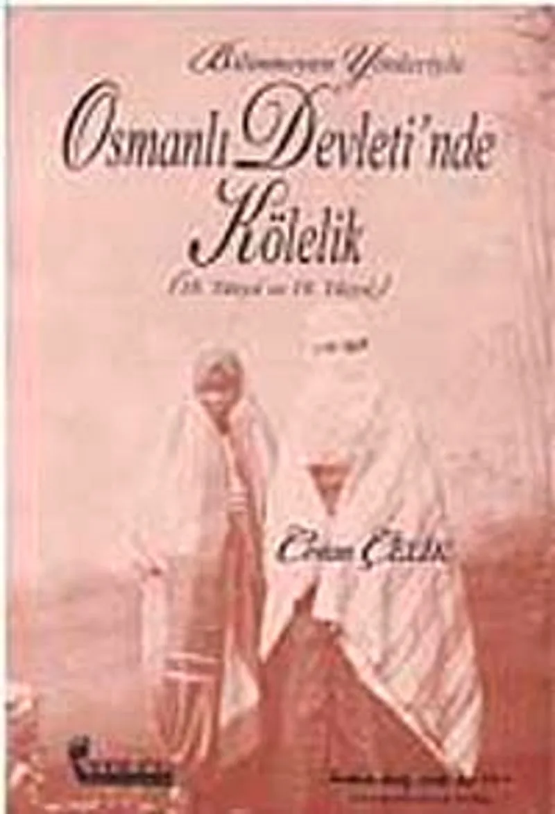Bilinmeyen Yönleriyle Osmanlı Devleti'nde Kölelik (18. ve 19. Yüzyıl) / 39-C-7