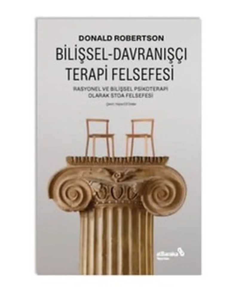 Bilişsel-Davranışçı Terapi Felsefesi &ndash; Rasyonel Ve Bilişsel Psikoterapi Olarak Stoa Felsefesi