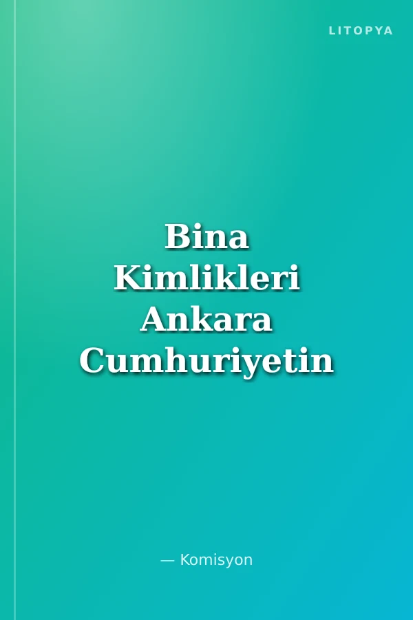 Bina Kimlikleri Ankara Cumhuriyetin İlk On Yılı