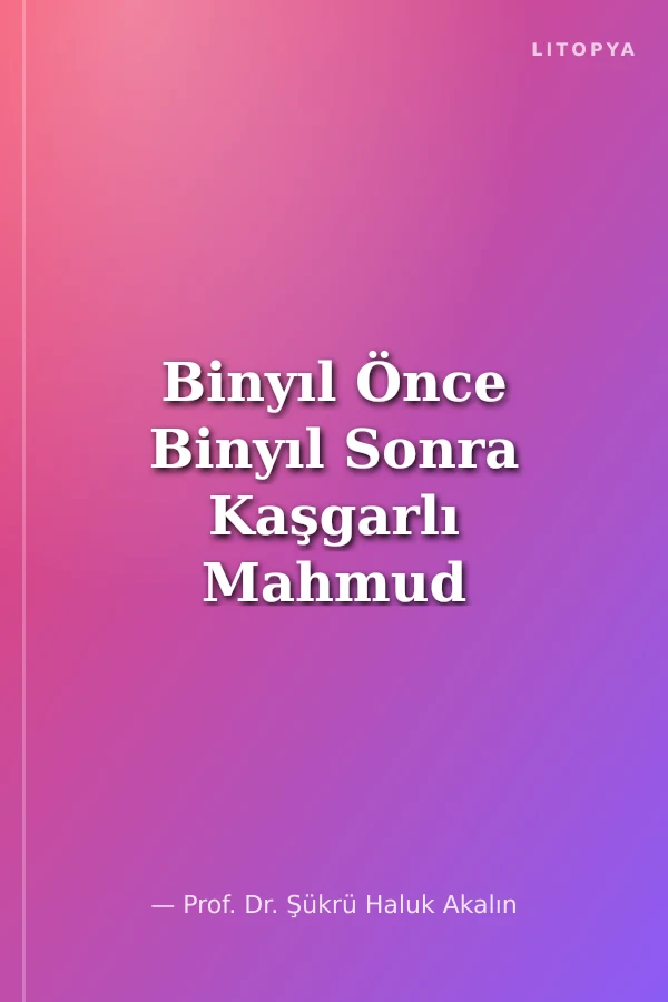 Binyıl Önce Binyıl Sonra Kaşgarlı Mahmud ve Divanü Lugati't-Türk (Fransızca Çevrisi)