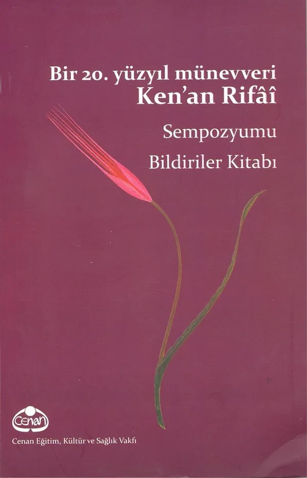 Bir 20. Yüzyıl Münevveri Ken'an Rifai Sempozyumu Bildiriler Kitabı