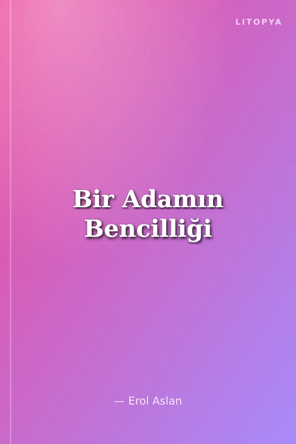 Bir Adamın Bencilliği