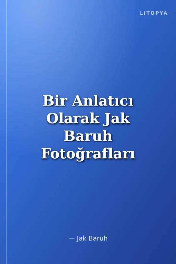 Bir Anlatıcı Olarak Jak Baruh Fotoğrafları