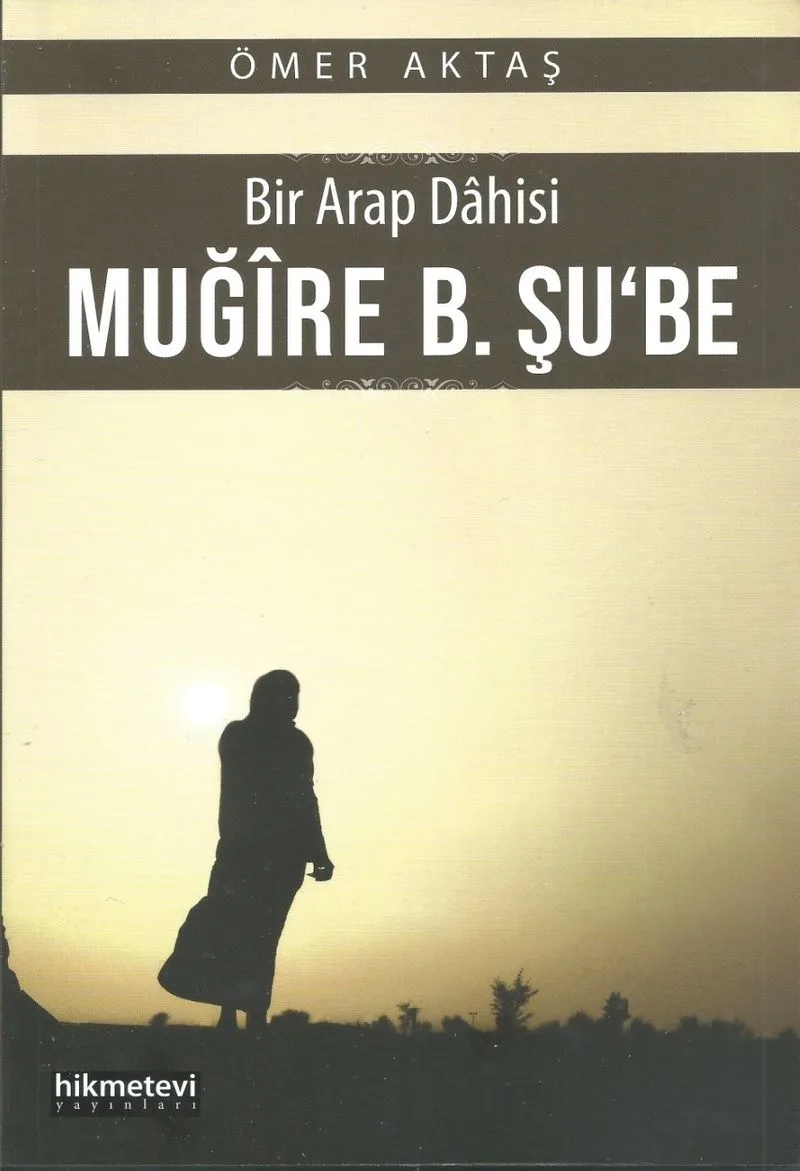 Bir Arap Dahisi Muğire B. Şu&lsquo;be