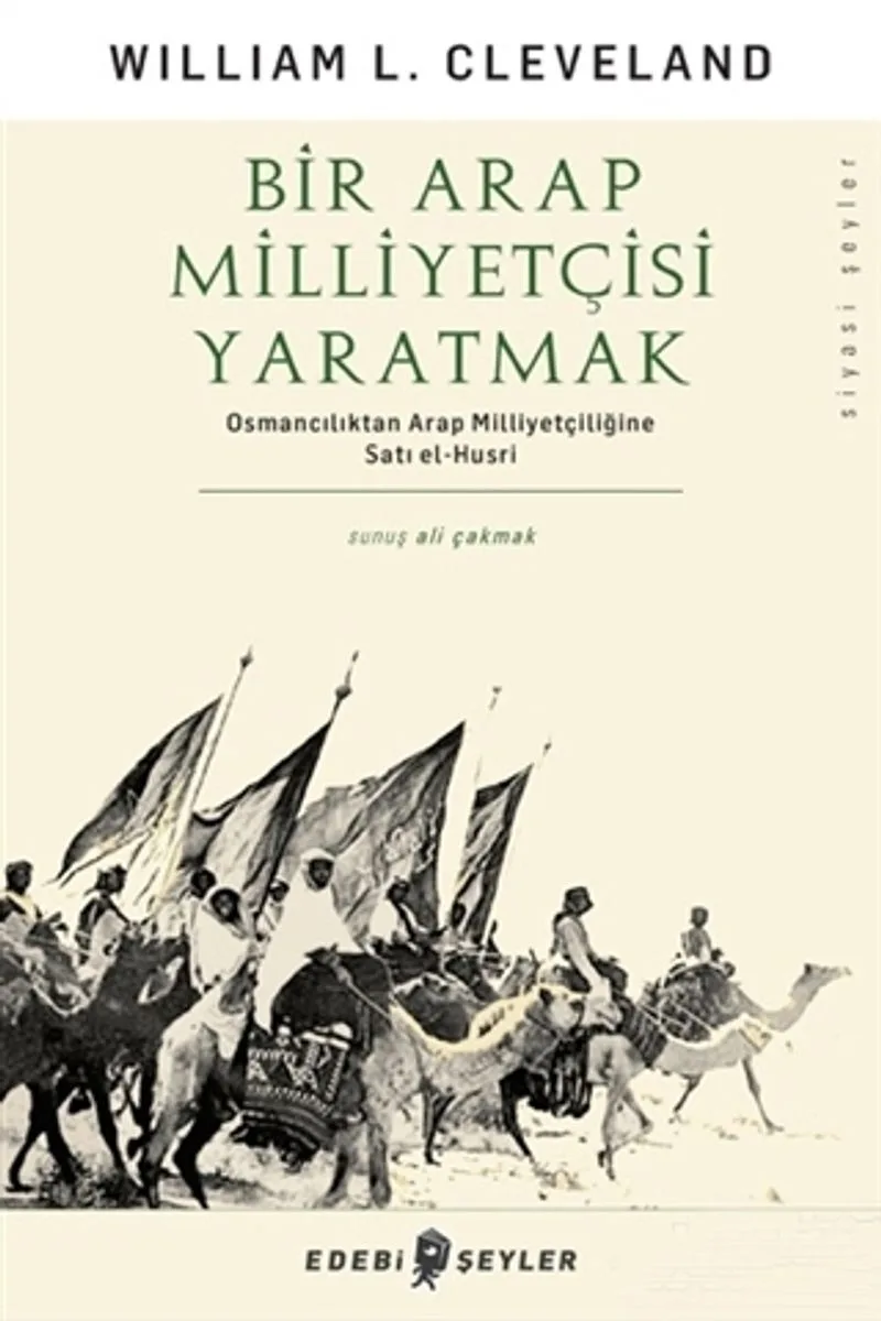 Bir Arap Milliyetçisi Yaratmak Osmancılıktan Arap Milliyetçiliğine Satı el-Husri