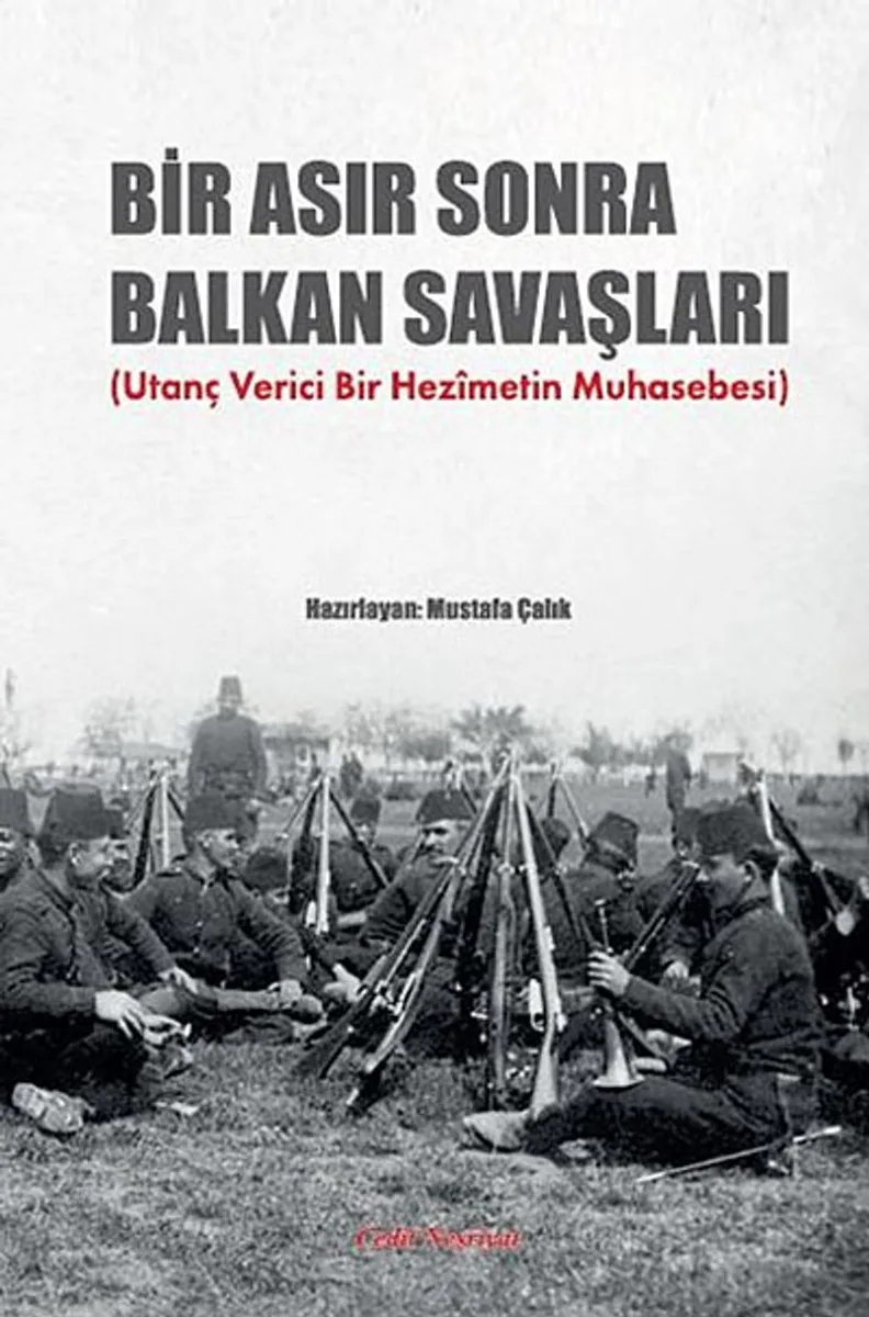 Bir Asır Sonra Balkan Savaşları (Utanç Verici Bir Hezimetin Muhasebesi)