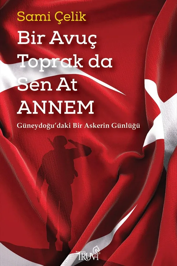 Bir Avuç Toprak da Sen At Annem Güneydoğu'daki Bir Askerin Günlüğü