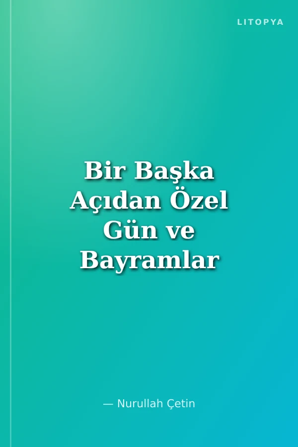 Bir Başka Açıdan Özel Gün ve Bayramlar