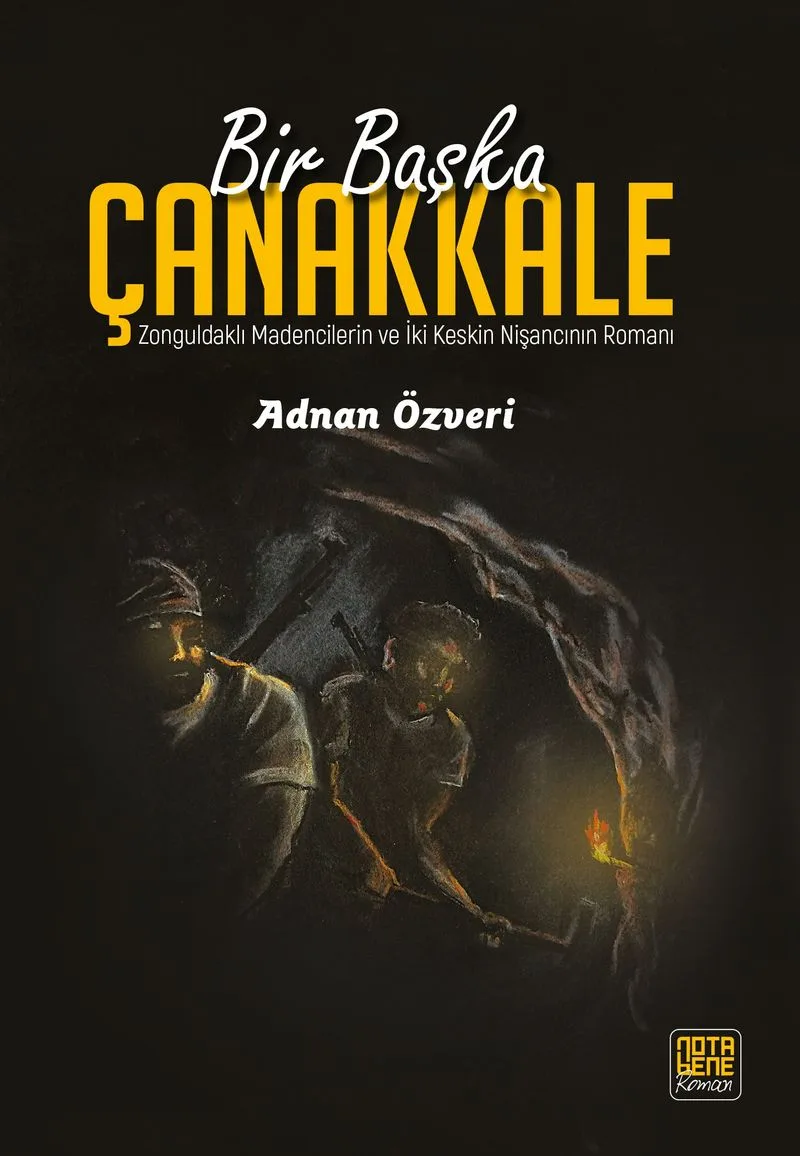 Bir Başka Çanakkale Zonguldaklı Madencilerin ve İki Keskin Nişancının Romanı