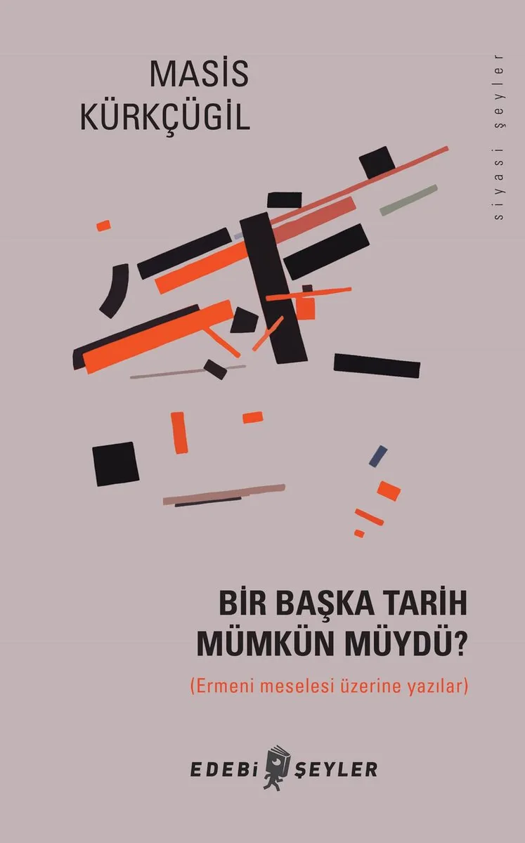 Bir Başka Tarih Mümkün Müydü? Ermeni Meselesi Üzerine Yazılar