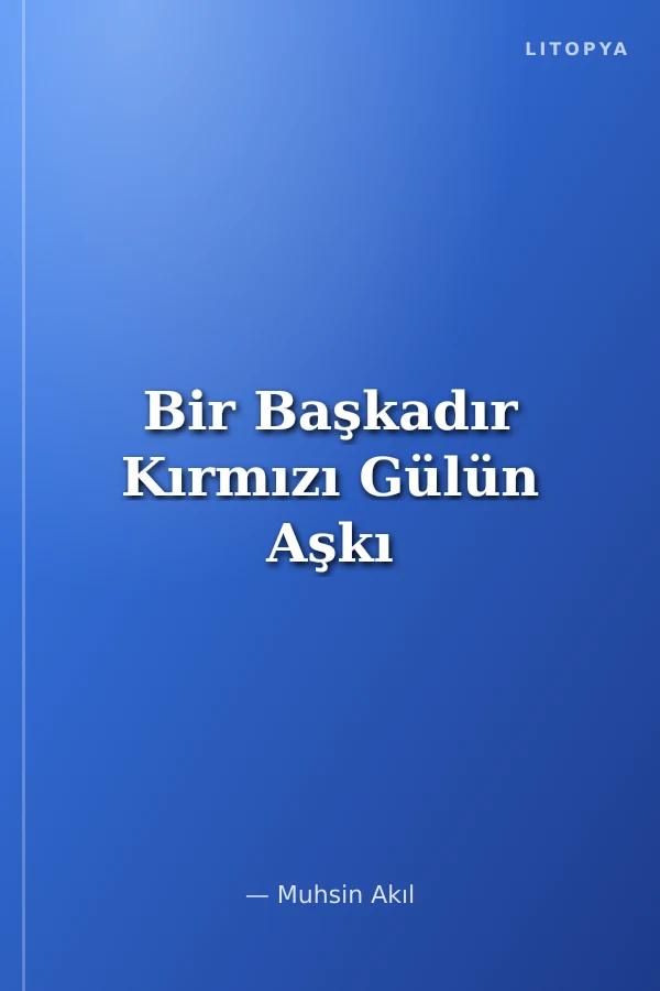 Bir Başkadır Kırmızı Gülün Aşkı