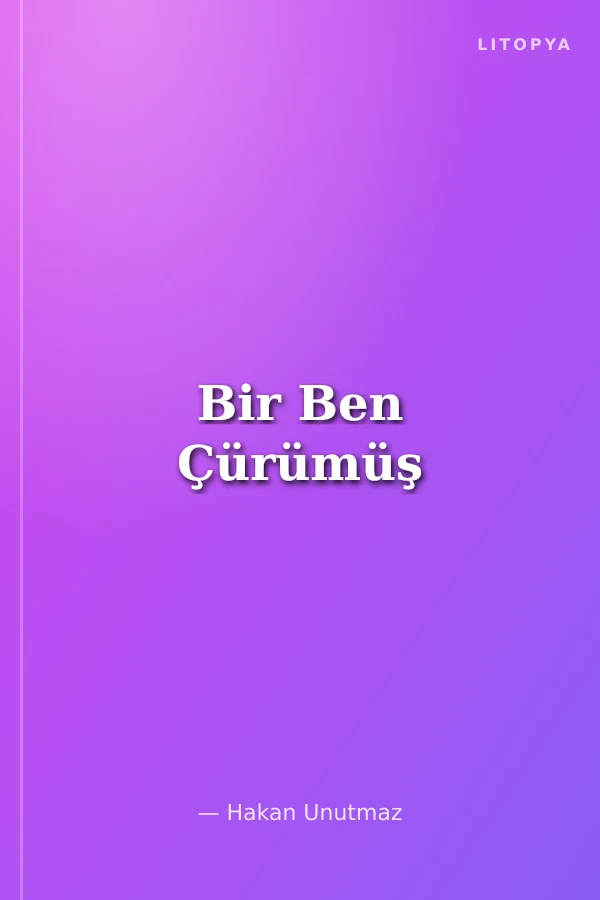 Bir Ben Çürümüş