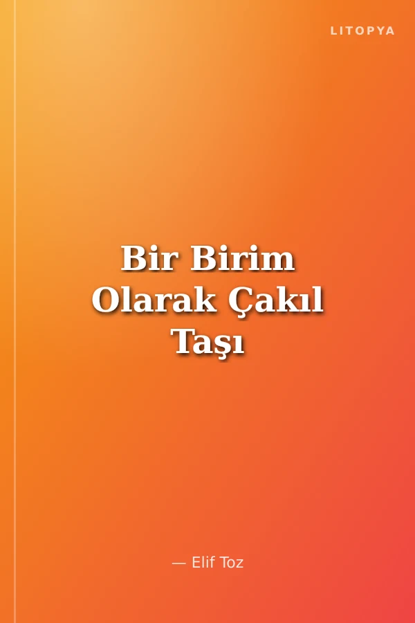 Bir Birim Olarak Çakıl Taşı