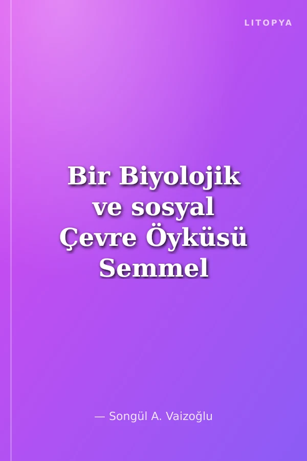 Bir Biyolojik ve sosyal Çevre Öyküsü Semmel Weis