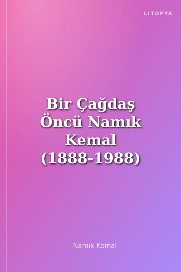Bir Çağdaş Öncü Namık Kemal (1888-1988)