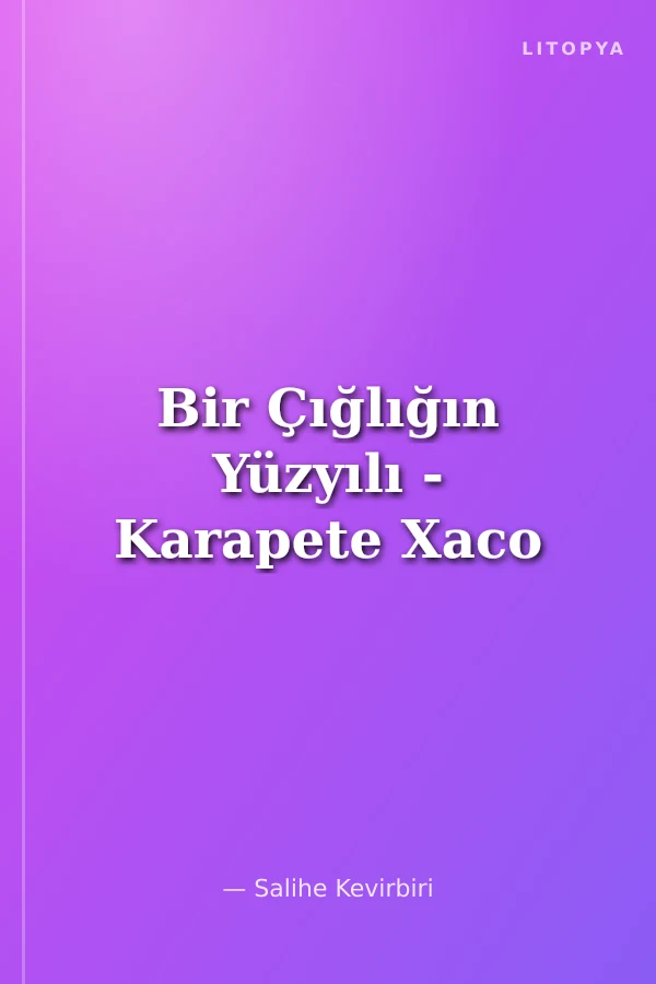 Bir Çığlığın Yüzyılı - Karapete Xaco
