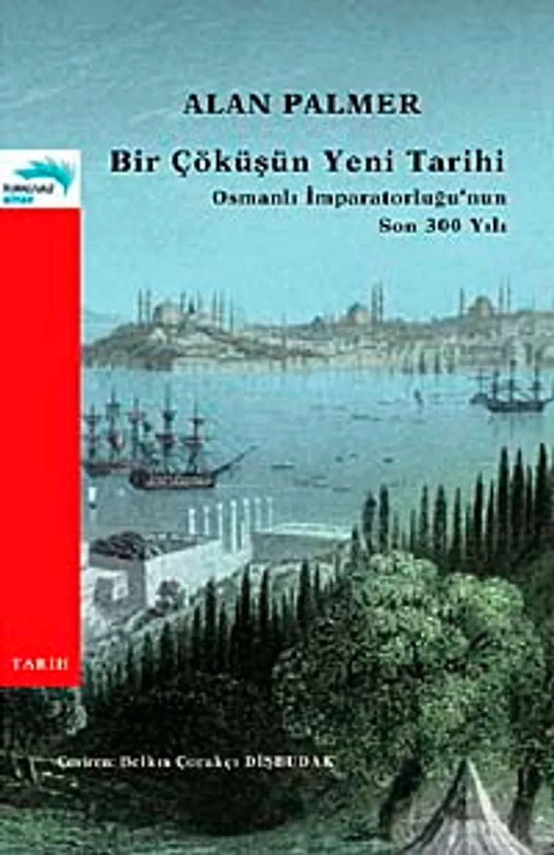 Bir Çöküşün Yeni Tarihi Osmanlı İmparatorluğu'nun Son 300 Yılı