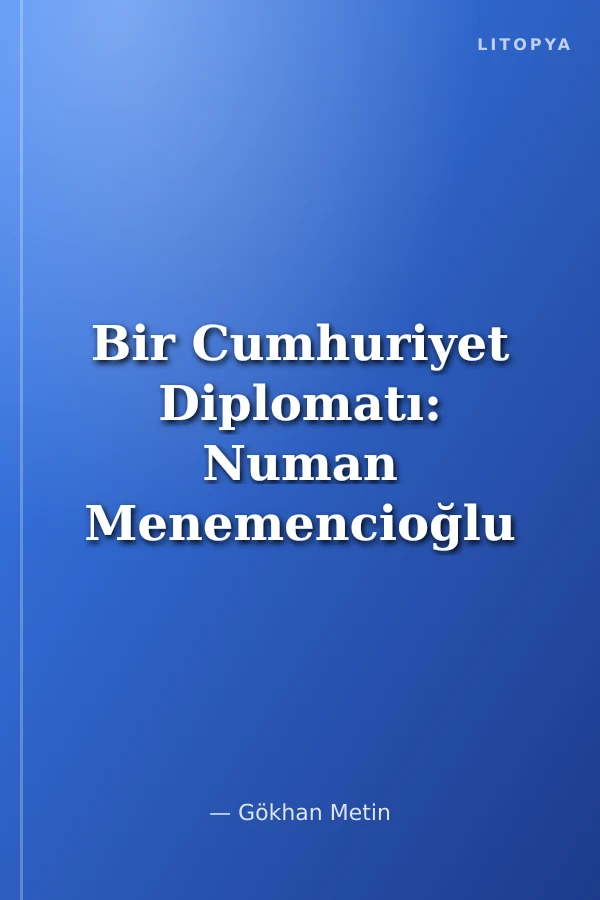 Bir Cumhuriyet Diplomatı: Numan Menemencioğlu