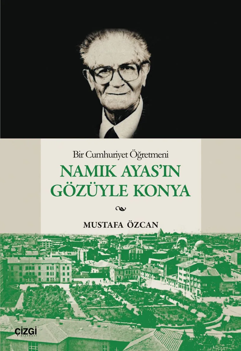 Bir Cumhuriyet Öğretmeni Namık Ayas'ın Gözüyle Konya