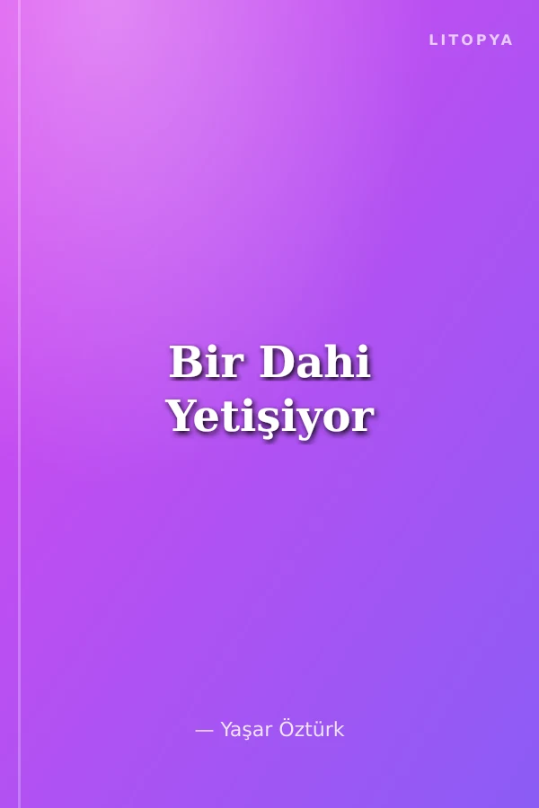 Bir Dahi Yetişiyor