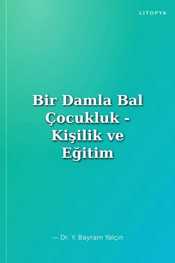 Bir Damla Bal Çocukluk - Kişilik ve Eğitim Süreci