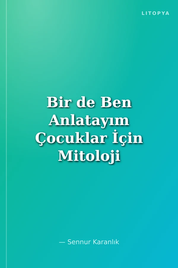 Bir de Ben Anlatayım Çocuklar İçin Mitoloji