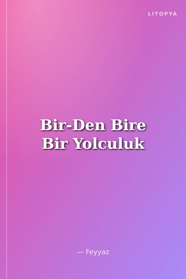 Bir-Den Bire Bir Yolculuk