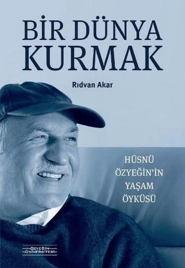 Bir Dünya Kurmak Hüsnü Özyeğin'in Yaşam Öyküsü