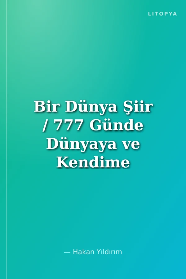 Bir Dünya Şiir / 777 Günde Dünyaya ve Kendime Seyahat