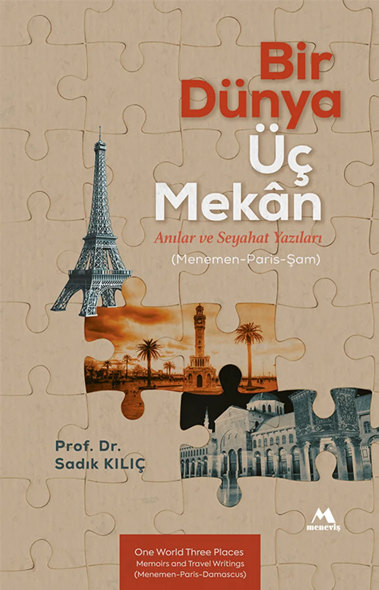 Bir Dünya Üç Mekan Anılar ve Seyahat Yazıları (Menemen-Paris-Şam)