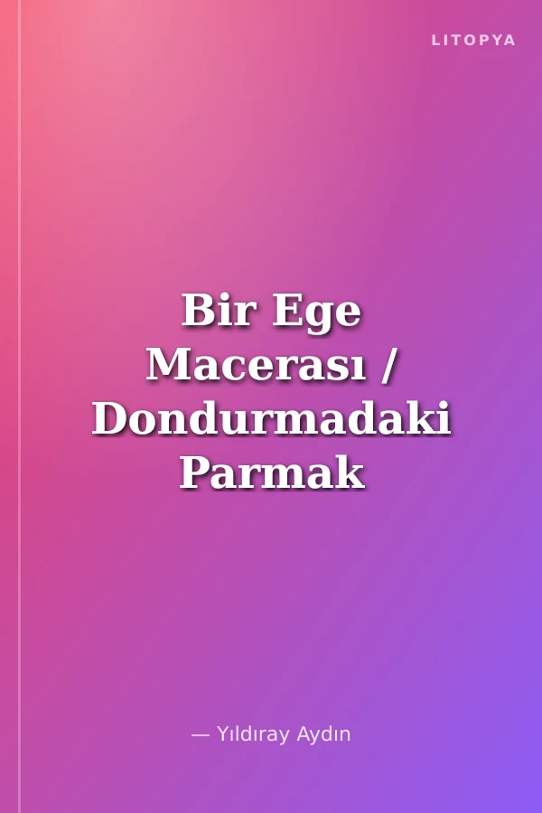 Bir Ege Macerası / Dondurmadaki Parmak