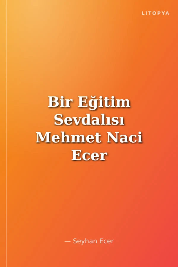 Bir Eğitim Sevdalısı Mehmet Naci Ecer