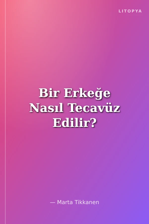 Bir Erkeğe Nasıl Tecavüz Edilir?