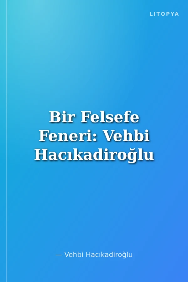 Bir Felsefe Feneri: Vehbi Hacıkadiroğlu