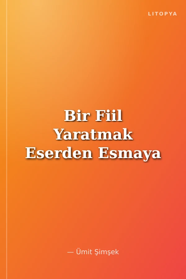 Bir Fiil Yaratmak Eserden Esmaya