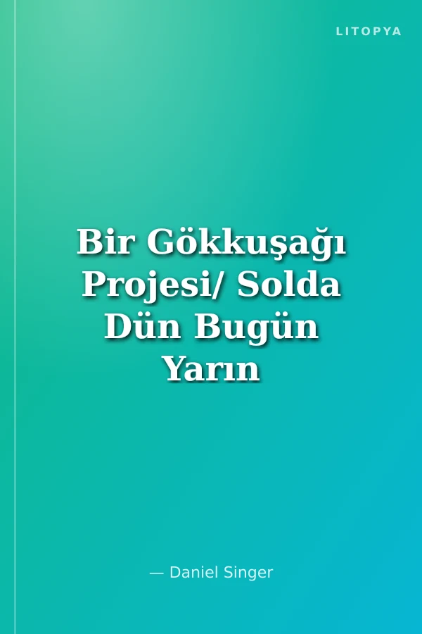 Bir Gökkuşağı Projesi/ Solda Dün Bugün Yarın
