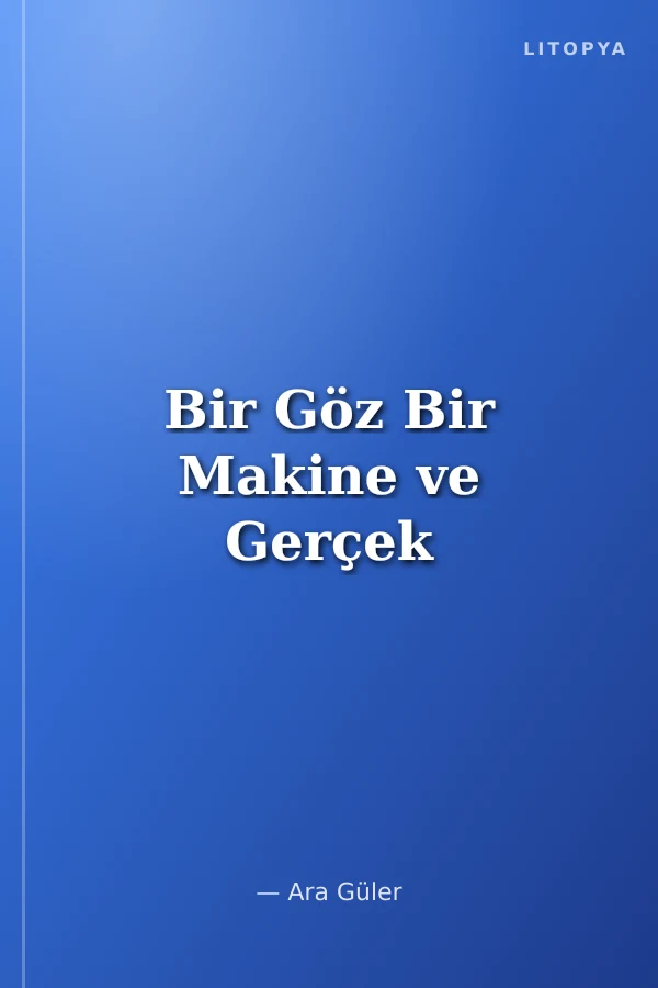 Bir Göz Bir Makine ve Gerçek