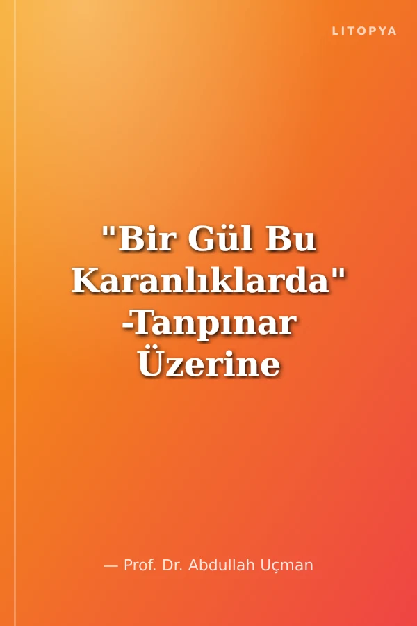 "Bir Gül Bu Karanlıklarda" -Tanpınar Üzerine Yazılar-