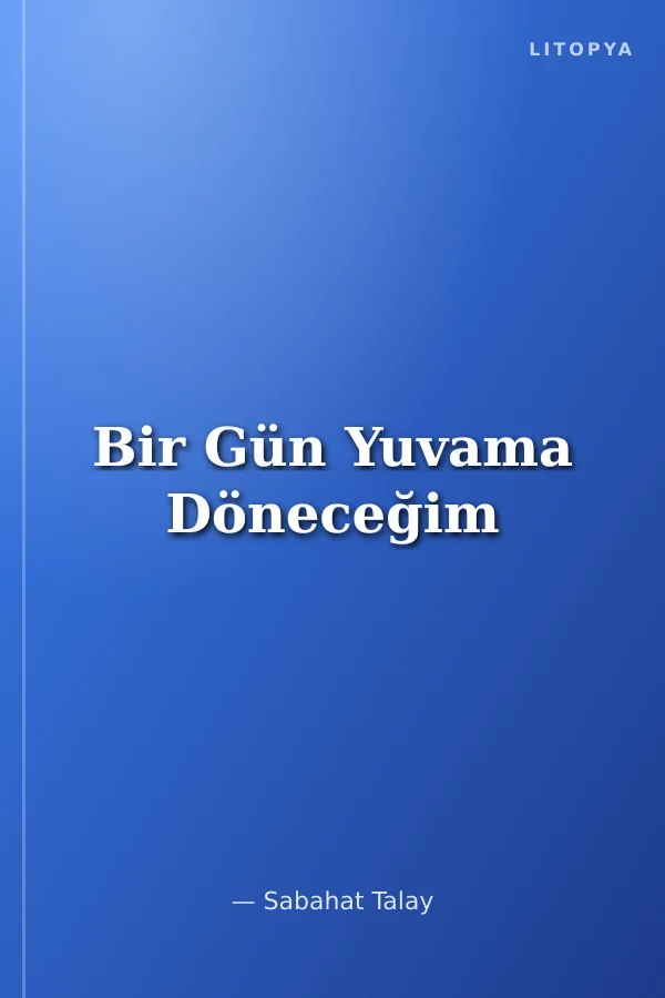 Bir Gün Yuvama Döneceğim