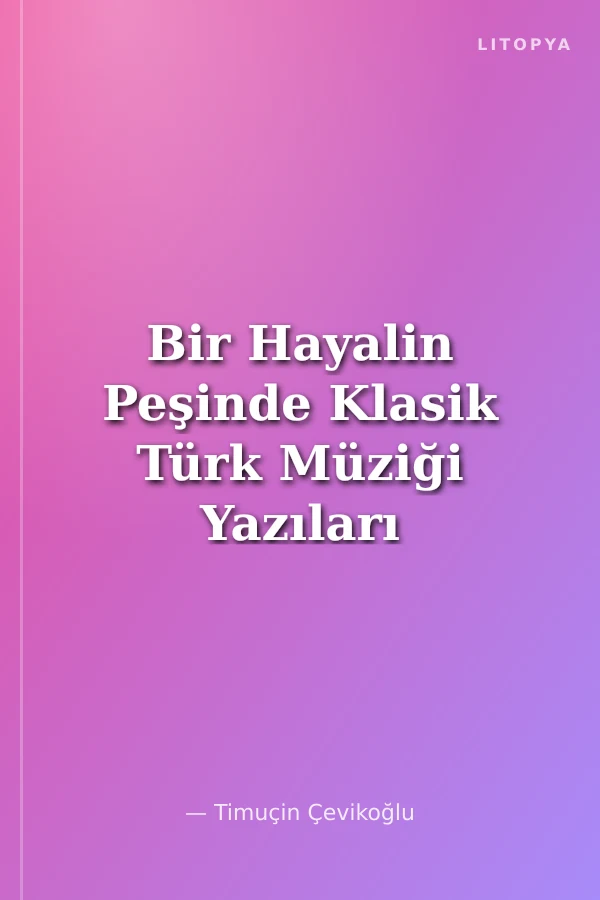 Bir Hayalin Peşinde Klasik Türk Müziği Yazıları 1